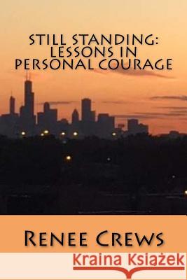 Still Standing: Lessons in Personal Courage Renee Crews 9781974176113 Createspace Independent Publishing Platform - książka