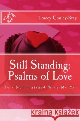 Still Standing: Psalms of Love: He's Not Finished with me yet-Poems for the Broken Hearted Conley-Bray, Tracey 9781481926263 Createspace Independent Publishing Platform - książka