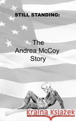 Still Standing: the Story of Andrea Mccoy Jr., Charles Perry 9781105075957 Lulu.com - książka