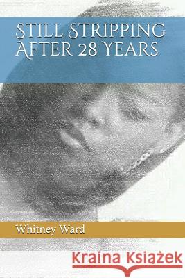 Still Stripping After 28 Years Whitney D. Ward 9781795164405 Independently Published - książka