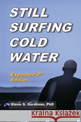 Still Surfing Cold Water: Expanded 2nd Edition Glenn S Gordinier 9798985223804 Lordshillstudio - książka