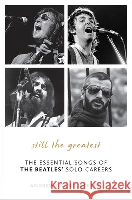 Still the Greatest: The Essential Songs of The Beatles' Solo Careers Jackson, Andrew Grant 9780810882225 Scarecrow Press - książka