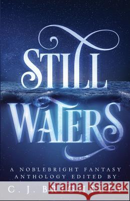 Still Waters: A Noblebright Fantasy Anthology Ja Andrews Corrie Garrett Joanna Hoyt 9780989191562 Spring Song Press, LLC - książka