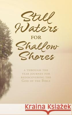 Still Waters for Shallow Shores: a through the year journey for rediscovering the God of the Bible Jabez Abraham 9781662834721 Xulon Press - książka