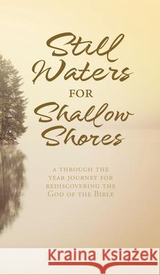 Still Waters for Shallow Shores: a through the year journey for rediscovering the God of the Bible Jabez Abraham 9781662834738 Xulon Press - książka