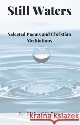 Still Waters: Selected Poems and Christian Meditations Richard Pullman 9781673667981 Independently Published - książka