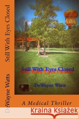Still With Eyes Closed Watts, Dewayne 9781502381248 Createspace - książka