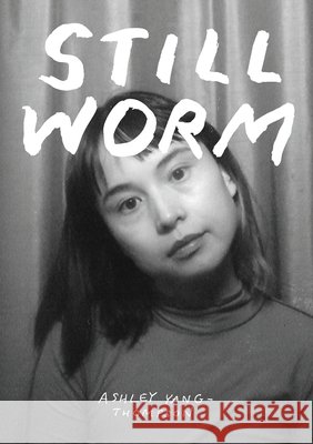 Still Worm: The Highly Unprofessional Pedagogical Philosophy of Ash Yang-Thompson Yang-Thompson, Ashley 9781734516692 Bateau Press - książka