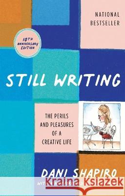 Still Writing: The Perils and Pleasures of a Creative Life (10th Anniversary Edition) Dani Shapiro 9780802162298 Grove Press - książka