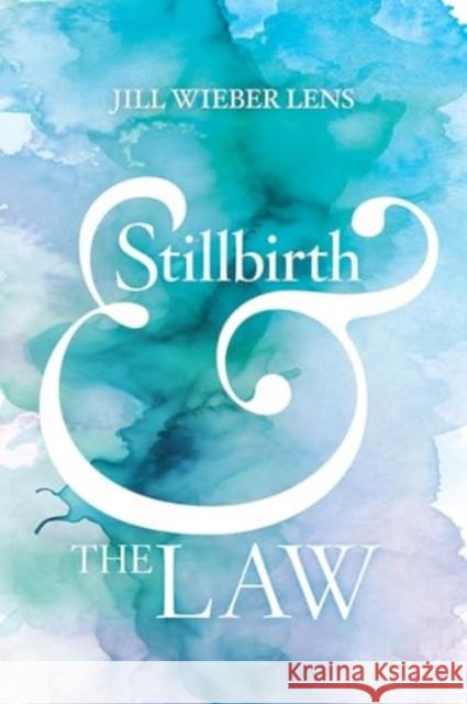 Stillbirth and the Law Jill Wieber Lens 9780520393585 University of California Press - książka