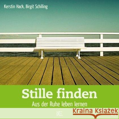 Stille finden : Aus der Ruhe leben lernen Hack, Kerstin Schilling, Birgit  9783935992756 Down to Earth - książka