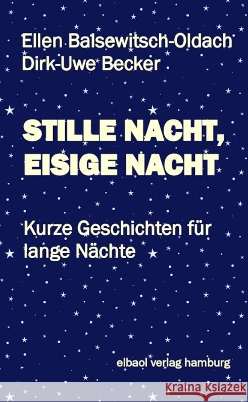 STILLE NACHT, EISIGE NACHT Becker, Dirk-Uwe, Balsewitsch-Oldach, Ellen 9783384404985 elbaol verlag hamburg - książka