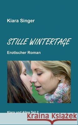 Stille Wintertage: Kiara und Alina Teil 2 Singer, Kiara 9783741261374 Books on Demand - książka