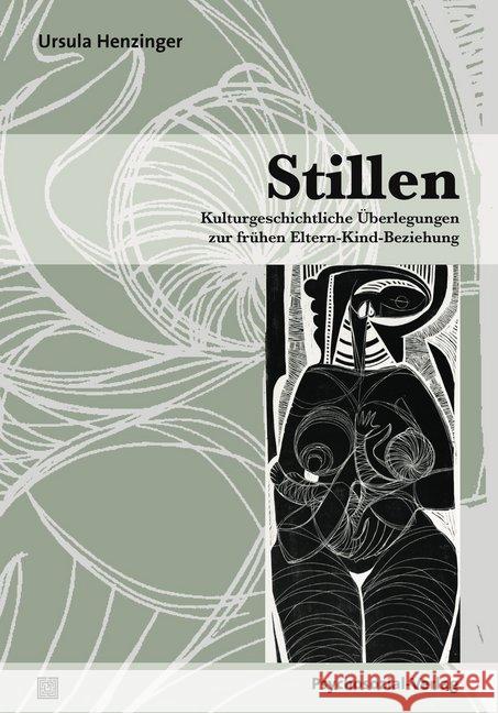 Stillen : Kulturgeschichtliche Überlegungen zur frühen Eltern-Kind-Beziehung Henzinger, Ursula 9783837929065 Psychosozial-Verlag - książka