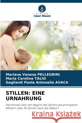 STILLEN: EINE URNAHRUNG PELLEGRINI, Mariana Vanesa, Talio, Maria Carolina, AVACA, Gagliardi Paola Antonella 9786208850678 Verlag Unser Wissen - książka