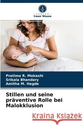 Stillen und seine präventive Rolle bei Malokklusion Pratima R Mokashi, Srikala Bhandary, Amitha M Hegde 9786203629514 Verlag Unser Wissen - książka