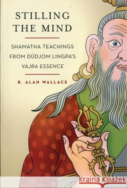 Stilling the Mind: Shamatha Teachings from Dudjom Lingpa's Vajra Essence B. Alan Wallace 9780861716906 Wisdom Publications,U.S. - książka