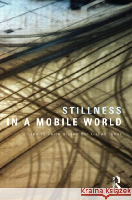 Stillness in a Mobile World David Bissell Gillian Fuller  9780415572620 Taylor and Francis - książka