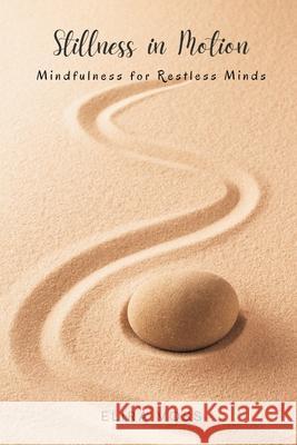 Stillness in Motion: Mindfulness for Restless Minds Elira Voss 9789371344289 Mindful Pages - książka