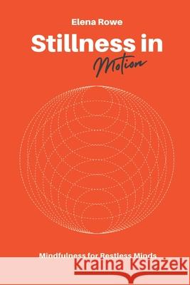 Stillness in Motion: Mindfulness for Restless Minds Elena Rowe 9789371772792 Mindful Pages - książka
