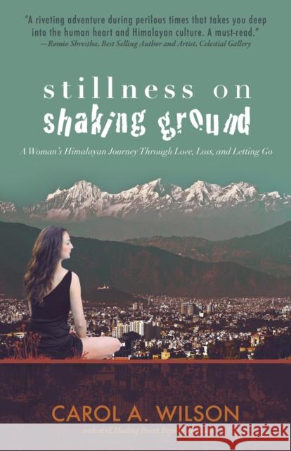 Stillness on Shaking Ground – A Woman`s Himalayan Journey Through Love, Loss, and Letting Go Carol A. Wilson 9781785355332 John Hunt Publishing - książka