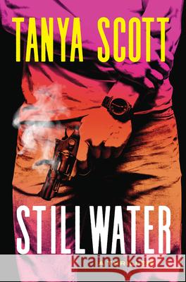 Stillwater: A Thriller Tanya Scott 9780802164605 Grove Press / Atlantic Monthly Press - książka