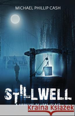 Stillwell: A Haunting on Long Island Michael Phillip Cash 9781947118546 Chelshire, Inc. - książka