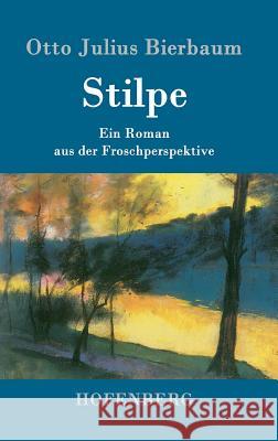 Stilpe: Ein Roman aus der Froschperspektive Bierbaum, Otto Julius 9783743702875 Hofenberg - książka