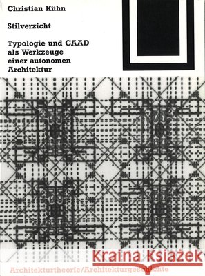 Stilverzicht : Typologie und CAAD als Werkzeuge einer autonomen Architektur Christian Kuhn Christian Ka1/4hn 9783764363918 Birkhauser - książka