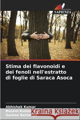 Stima dei flavonoidi e dei fenoli nell\'estratto di foglie di Saraca Asoca Abhishek Kumar Basant Kumar Garima Bartariya 9786205352250 Edizioni Sapienza - książka