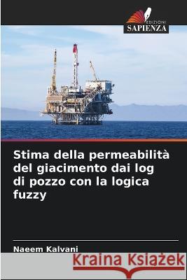 Stima della permeabilità del giacimento dai log di pozzo con la logica fuzzy Naeem Kalvani 9786205348079 Edizioni Sapienza - książka