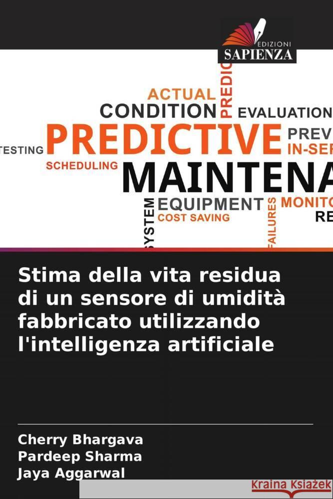 Stima della vita residua di un sensore di umidità fabbricato utilizzando l'intelligenza artificiale Bhargava, Cherry, Sharma, Pardeep, Aggarwal, Jaya 9786205441671 Edizioni Sapienza - książka