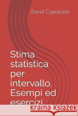 Stima statistica per intervallo. Esempi ed esercizi. David Capaccioli   9798351687728 Independently Published - książka