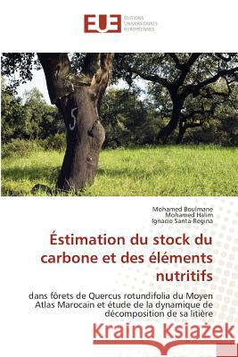 Éstimation du stock du carbone et des éléments nutritifs : dans fôrets de Quercus rotundifolia du Moyen Atlas Marocain et étude de la dynamique de décomposition de sa litière Boulmane, Mohamed; Halim, Mohamed; Santa-Regina, Ignacio 9783639608588 Éditions universitaires européennes - książka