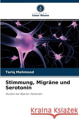 Stimmung, Migräne und Serotonin Tariq Mahmood 9786203328554 Verlag Unser Wissen - książka