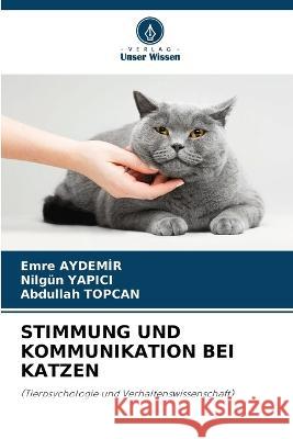 Stimmung Und Kommunikation Bei Katzen Emre Aydemir Nilgun Yapici Abdullah Topcan 9786206282570 Verlag Unser Wissen - książka
