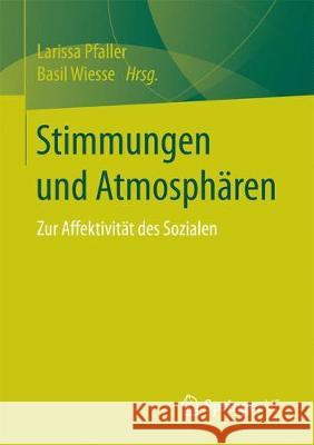 Stimmungen Und Atmosphären: Zur Affektivität Des Sozialen Pfaller, Larissa 9783658184384 Springer VS - książka