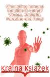 Stimulating Immune Function to Defeat Viruses, Bacteria, Parasites and Fungi Dr Julian Lieb 9781466209862 Createspace
