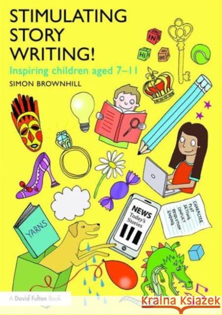 Stimulating Story Writing!: Inspiring Children Aged 7-11 Simon Brownhill 9781138804838 Taylor & Francis Group - książka