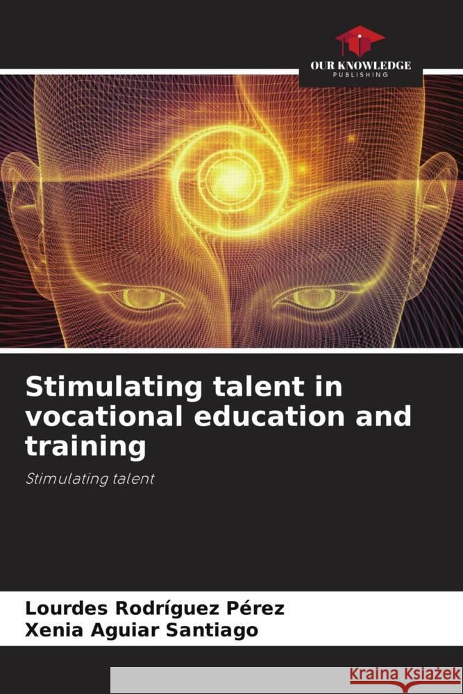 Stimulating talent in vocational education and training Rodríguez Pérez, Lourdes, Aguiar Santiago, Xenia 9786206490623 Our Knowledge Publishing - książka