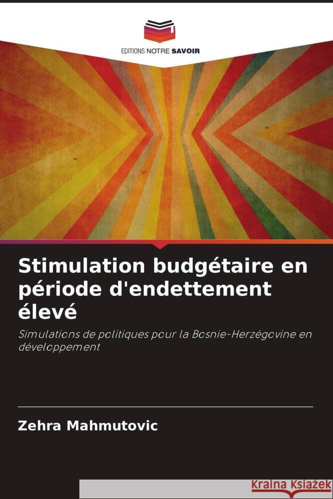 Stimulation budgétaire en période d'endettement élevé Mahmutovic, Zehra 9786205183762 Editions Notre Savoir - książka