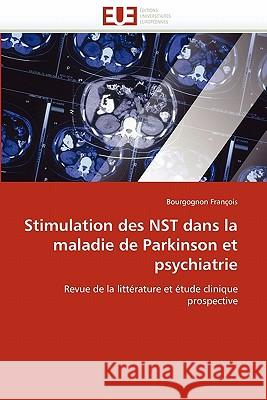 Stimulation Des Nst Dans La Maladie de Parkinson Et Psychiatrie Bourgognon Fra 9786131563607 Editions Universitaires Europeennes - książka