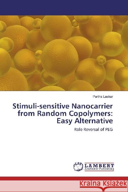 Stimuli-sensitive Nanocarrier from Random Copolymers: Easy Alternative : Role Reversal of PEG Laskar, Partha 9783330081970 LAP Lambert Academic Publishing - książka