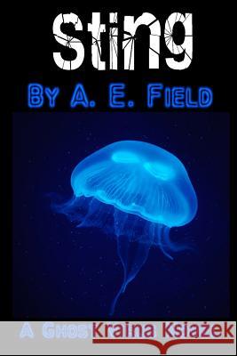 Sting: A Ghost Virus Novel A. E. Field 9781530714889 Createspace Independent Publishing Platform - książka