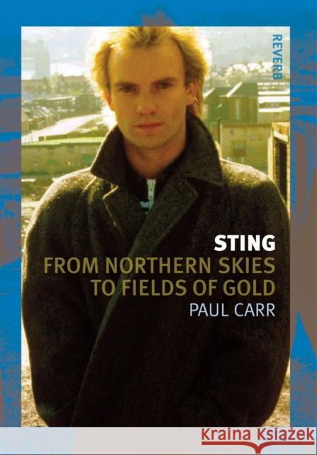 Sting: From Northern Skies to Fields of Gold Paul Carr 9781780238135 Reaktion Books - książka