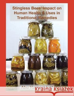 Stingless Bees' Impact on Human Health & Uses in Traditional Remedies Abu Hassan Jalil   9781669879701 Xlibris Us - książka