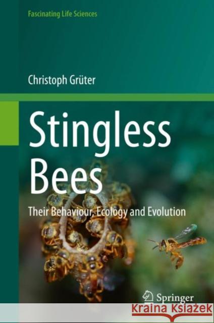 Stingless Bees: Their Behaviour, Ecology and Evolution Grüter, Christoph 9783030600921 Springer International Publishing - książka