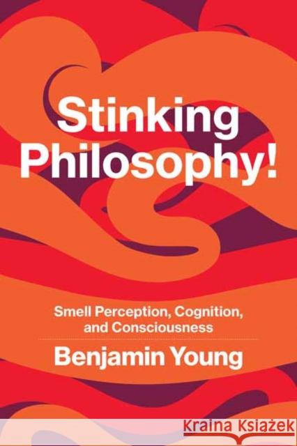 Stinking Philosophy!: Smell Perception, Cognition, and Consciousness Benjamin Young 9780262548885 MIT Press Ltd - książka