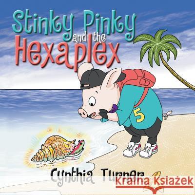 Stinky Pinky and the Hexaplex Cynthia Turner 9781543458114 Xlibris - książka