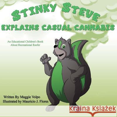 Stinky Steve Explains Casual Cannabis: An Educational Children's Book about Maggie Volpo Mauricio J. Flores 9780692341445 Michigan Cannabis Business Association - książka